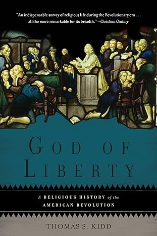 god of liberty a religious history of the american revolution 1st edition thomas s kidd 046502890x,