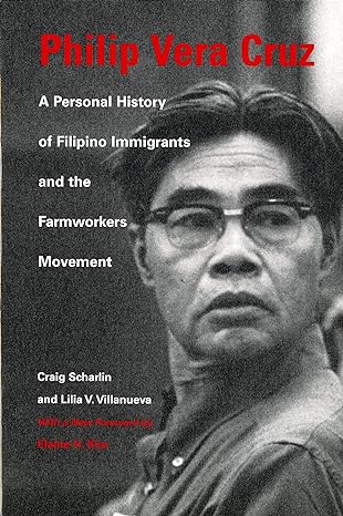 philip vera cruz a personal history of filipino immigrants and the farmworkers movement 1st edition lilia