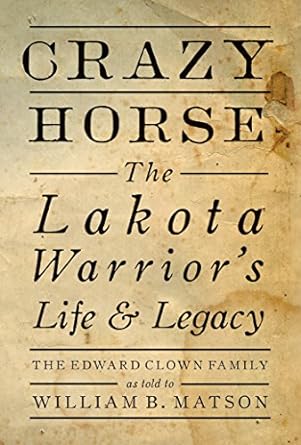 crazy horse paperback the lakota warrior s life and legacy 1st edition william matsonthe edward clown family