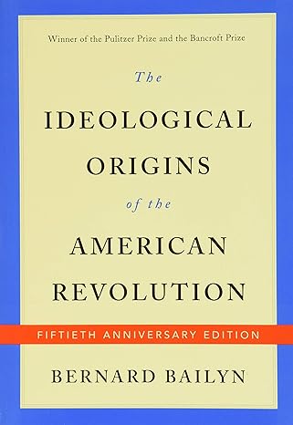 the ideological origins of the american revolution 50th anniversary edition bernard bailyn 0674975650,