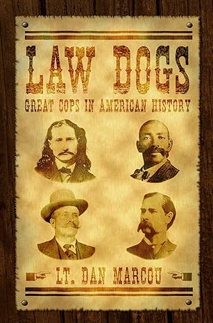 law dogs great cops in american history 1st edition dan marcou 193327252x, 978-1933272528