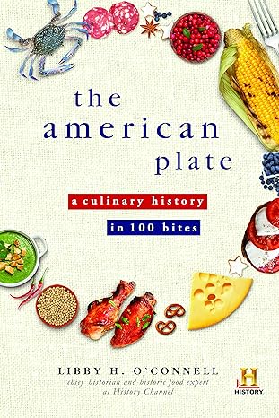 the american plate a culinary history in 100 bites 1st edition libby oconnell 1492609862, 978-1492609865