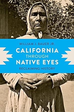 california through native eyes reclaiming history 1st edition william j bauer 0295998350, 978-0295998350