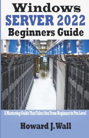 windows server 2022 beginners guide a mastering guide that takes you from beginner to pro level 1st edition