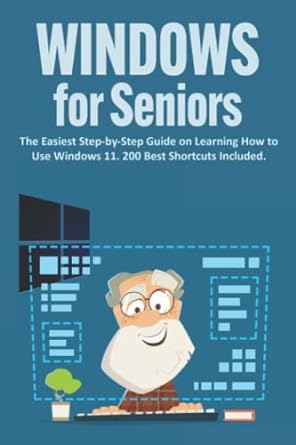 windows for seniors the easiest step by step guide on learning how to use windows 11 200 best shortcuts