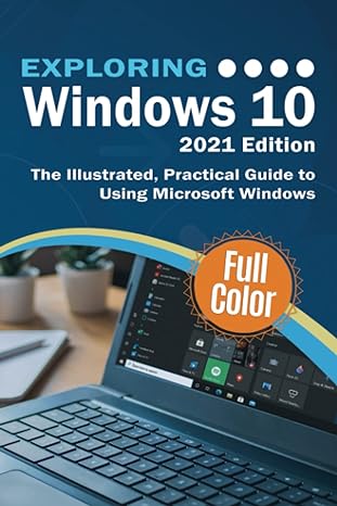 exploring windows 10 the illustrated practical guide to using microsoft windows 2021st edition kevin wilson