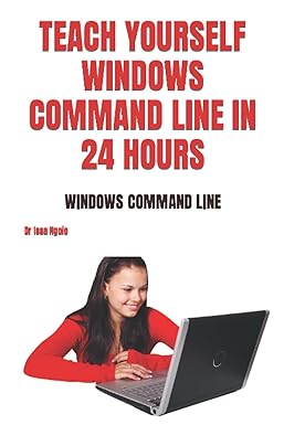 teach yourself windows command line in 24 hours windows command line 1st edition dr issa ngoie 979-8352002834