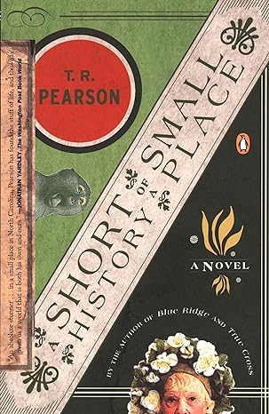 a short history of a small place a novel 1st edition t. r. pearson 014200362x, 978-0142003626