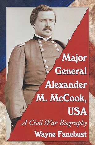 major general alexander m mccook usa a civil war biography 1st edition wayne fanebust 0786472413,