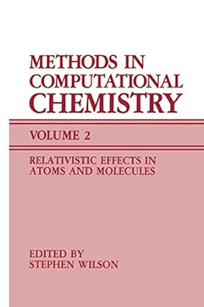 methods in computational chemistry volume 2 relativistic effects in atoms and molecules 1988th edition