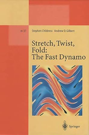 stretch twist fold the fast dynamo 1st edition stephen childress ,andrew d gilbert 3662140144, 978-3662140147