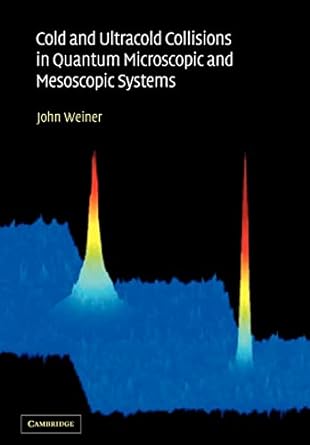 cold and ultracold collisions in quantum microscopic and mesoscopic systems 1st edition john weiner