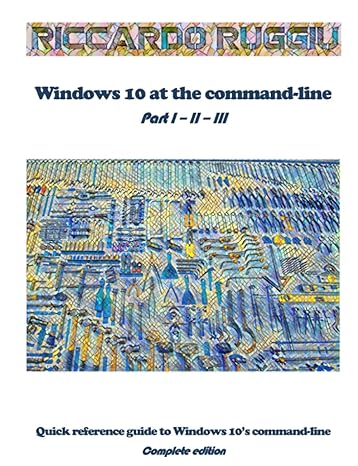 windows 10 at the command line part i ii iii quick reference guide to windows 10s command line complete