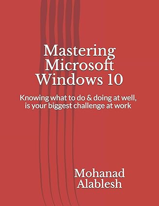 mastering microsoft windows 10 knowing what to do and doing at well is your biggest challenge at work 1st