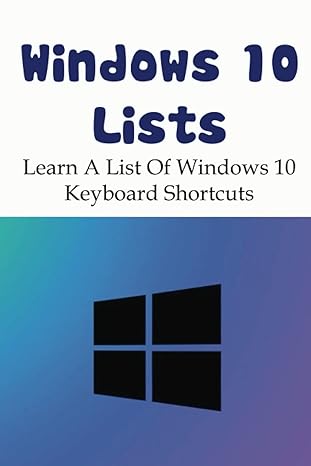 windows 10 lists learn a list of windows 10 keyboard shortcuts 1st edition rolf thiebeault 979-8367635232