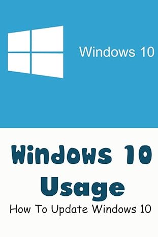 windows 10 usage how to update windows 10 1st edition scot rodeigues 979-8367637137