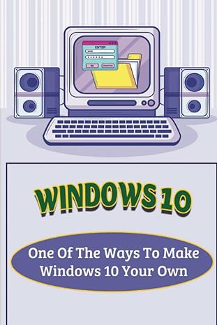 windows 10 one of the ways to make windows 10 your own 1st edition jae christel 979-8370520082