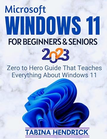microsoft windows 11 for beginners and seniors 2023 zero to hero guide that teaches everything about windows