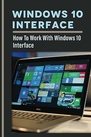windows 10 interface how to work with windows 10 interface 1st edition rogelio tiner 979-8371035394