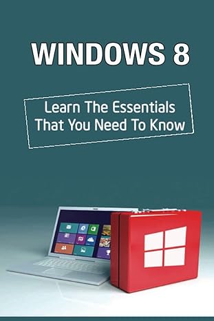 windows 8 learn the essentials that you need to know 1st edition sebastian dayhuff 979-8370568329