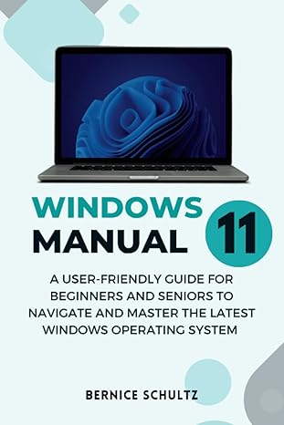 windows 11 manual a user friendly guide for beginners and seniors to navigate and master the latest windows