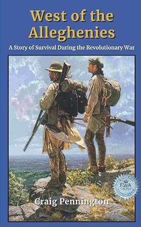 west of the alleghenies a story of survival during the revolutionary war 1st edition craig pennington
