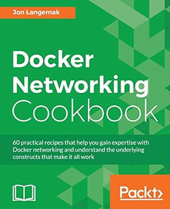 docker networking cookbook 60 practical recipes that help you gain expertise with docker networking and
