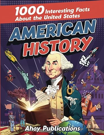 american history 1000 interesting facts about the united states 1st edition ahoy publications 979-8389294264