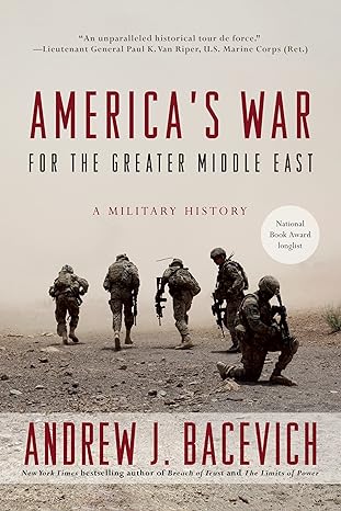 america s war for the greater middle east a military history 1st edition andrew j. bacevich 0553393952,