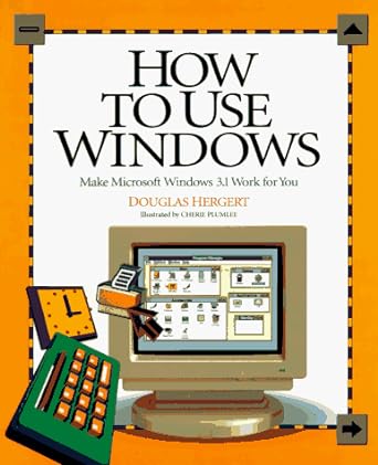 how to use windows make microsoft windows 3.1 work for you 1st edition douglas a hergert 1562761900,