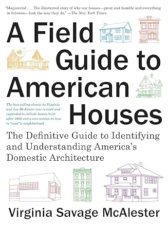 a field guide to american houses the definitive guide to identifying and understanding america s domestic