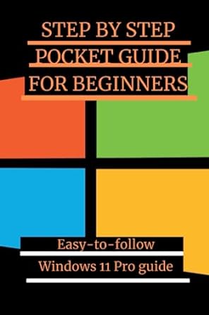 step by step pocket guide for beginners easy to follow windows 11 pro guide 1st edition williams h rickson