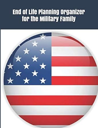 end of life planning organizer for the military family what my family needs to know when i die 1st edition