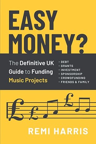 easy money the definitive uk guide to funding music projects 2nd edition remi harris 1916027806,