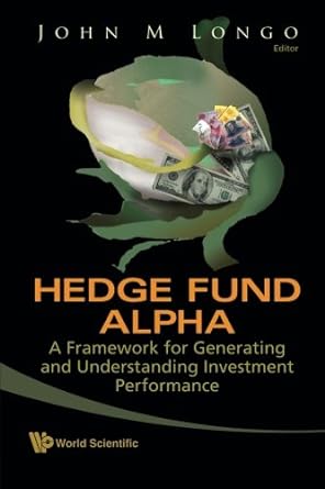 hedge fund alpha a framework for generating and understanding investment performance 1st edition john m longo