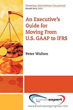 an executive s guide for moving from u s gaap to irfs 1st edition peter walton 1606490230, 978-1606490235