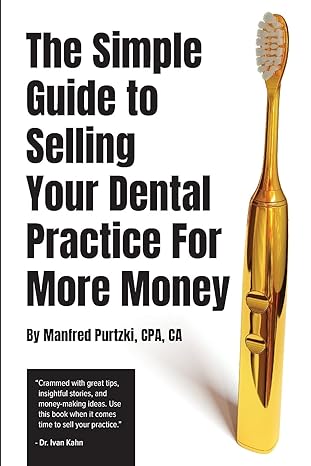 the simple guide to selling your dental practice for more money 1st edition manfred purtzki 1777828708,