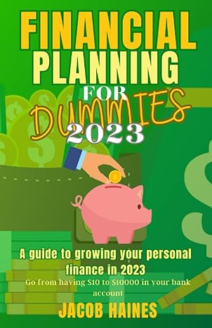 financial planning for dummies 2023 a guide to growing your personal finance in 2023 1st edition jacob haines