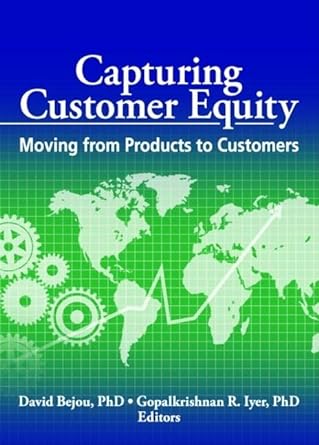 capturing customer equity moving from products to customers 1st edition david bejou ,r. gopalkrishnan