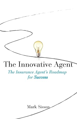 the innovative agent the insurance agent s roadmap for success 1st edition mark sisson 1619614014,