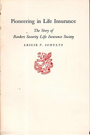 pioneering in life insurance the story of bankers security life insurance society 1st edition leslie p