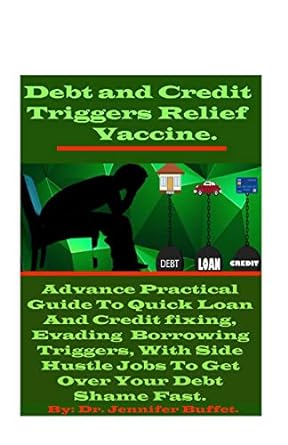 debt and credit triggers relief vaccine advance practical guide to quick loan and credit fixing evading