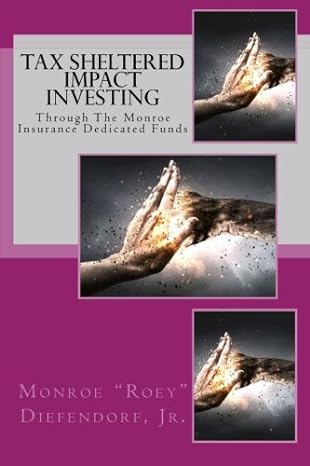 tax sheltered impact investing through the monroe insurance dedicated funds 1st edition monroe roey