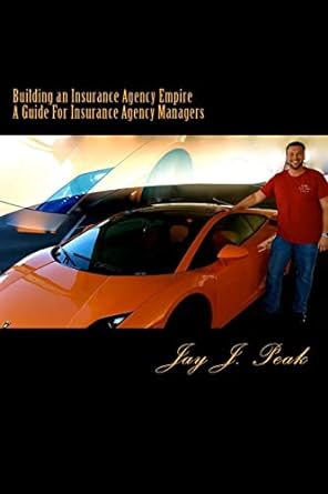building an insurance agency empire a how to guide for managers 1st edition jay j. peak 1505265703,