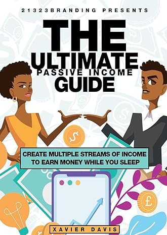 the ultimate passive income guide create multiple streams of income to earn money while you sleep 1st edition