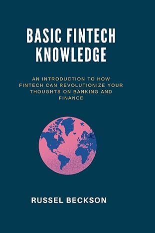 basic fintech knowledge an introduction to how fintech can revolutionize your thoughts on banking and finance