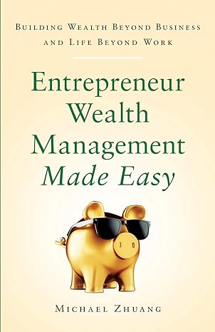 entrepreneur wealth management made easy building wealth beyond business and life beyond work 1st edition