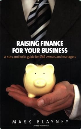 raising finance for your business a nuts and bolts guide for sme owners and managers 1st edition mark blayney
