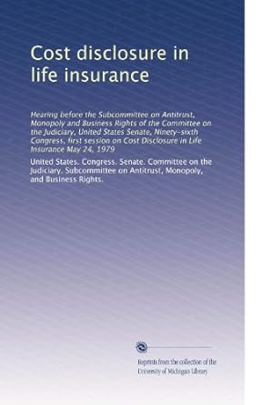 cost disclosure in life insurance hearing before the subcommittee on antitrust monopoly and business rights