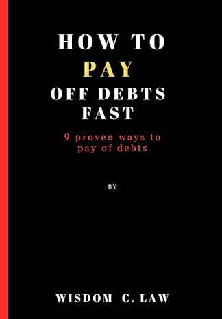 how to pay off debts fast 9 fast proven ways to pay debts 1st edition wisdom c. law 979-8397965989